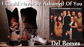 Del Reeves  - I Could Never Be Ashamed Of You