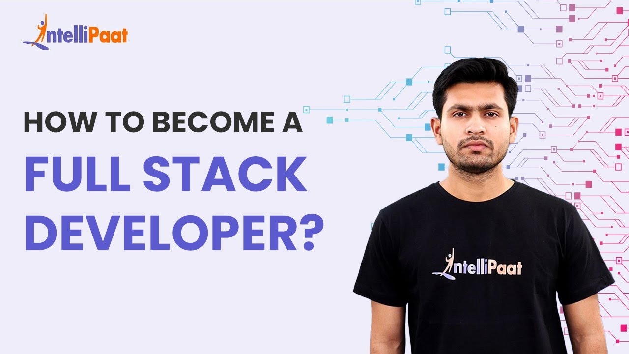 How To Become A Full Stack Web Developer | Full Stack Web Developer Career Roadmap | Intellipaat