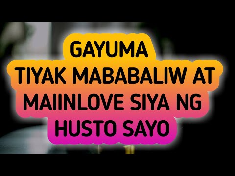 GAYUMA NG SIYA AY MABABALIW SAYO NG SOBRA-SOBRA