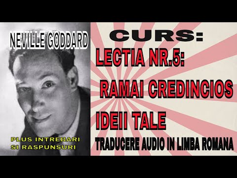 Neville Goddard: Lectia nr.5: Ramai credincios ideii tale/ Intrebari si raspunsuri