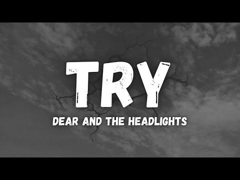Try (Dear and the Headlights) Lyrics