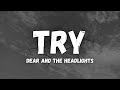 Try (Dear and the Headlights) Lyrics