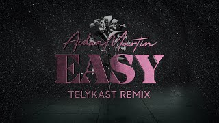 Aidan Martin - Easy (TELYKast Remix)