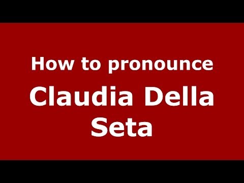 How to pronounce Claudia Della Seta (Italian/Italy)  - PronounceNames.com