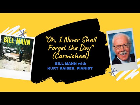 "Oh, I Never Shall Forget the Day” - Bill Mann with Kurt Kaiser, Pianist