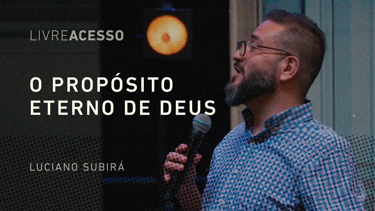 O PROPÓSITO ETERNO DE DEUS | PR. LUCIANO SUBIRÁ | CONF. LIVRE ACESSO | 24/11/18 | CENTRAL