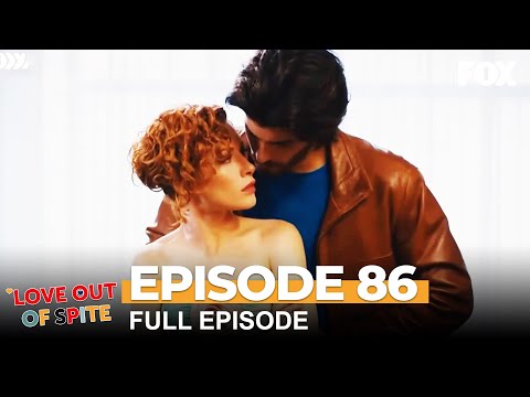 Love Out Of Spite Episode 86