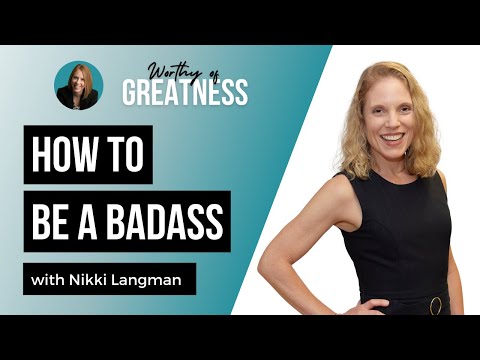 How to Be a Badass with Nikki Langman [Worthy of Greatness Podcast Episode 102]