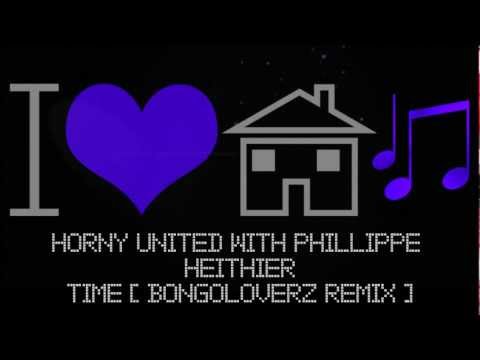 Horny United With Phillippe Heithier - Time (Bongoloverz Remix) [HD]