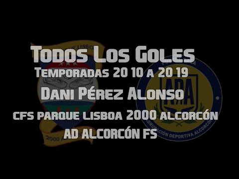 Dani - GOLES - Temporada 2010 a 2019 - CFS Parque Lisboa 2000 y AD Alcorcón FS