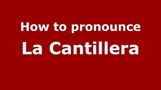 How to pronounce La Cantillera