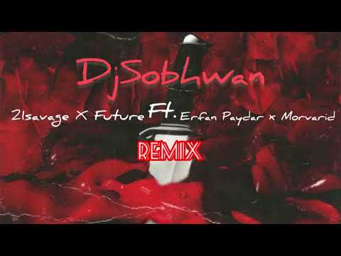 21savage X ,Future ,Remix (Erfan Paydar ,Morvarid) by-DjSobhwan 
