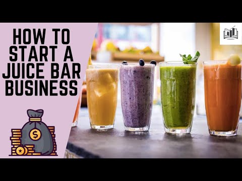 How to Start a Juice Bar Business | Opening a Juice Bar Business