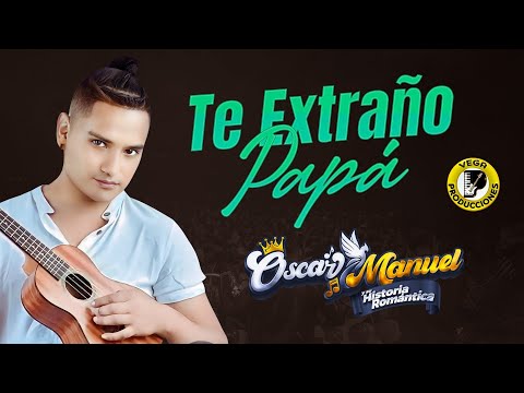 TE EXTRAÑO MAMÁ / PAPÁ - Oscar Manuel y su Historia Romántica (En Vivo 2023)