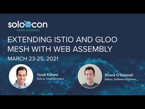 SoloCon 2021 - Extending Istio and Gloo Mesh with Web Assembly