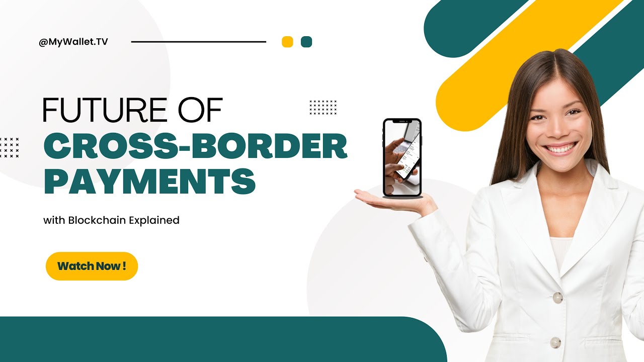 The Future of Cross Border Payments with Blockchain Explained