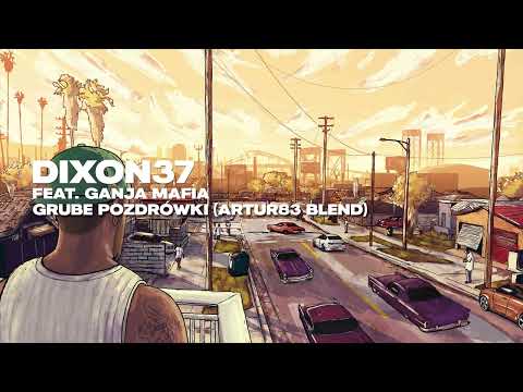 Dixon37 feat. Ganja Mafia - Grube Pozdrówki [95 BPM] (Artur83 Blend)