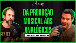 O MAGO DAS GRAVAÇÕES ANALÓGICAS | Lisciel Franco | Starling Cast #47