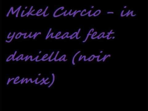 Mikel curcio - in your head feat  daniella (noir remix)