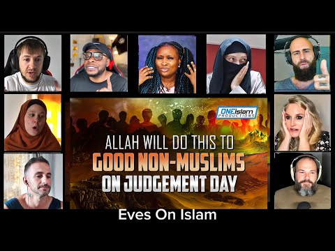 What Happens to Good Non-Muslims on Judgement Day? Non-Muslims & Reverts Reactions