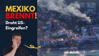 Mexiko brennt! Droht US-Eingreifen?