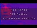 Deftones - Ceremony (INSTAGRAM VERSION) recreation