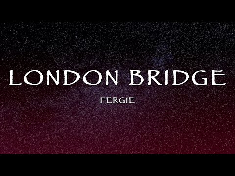 Fergie - London Bridge (Lyrics)