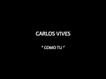 CARLOS VIVES - COMO TU 