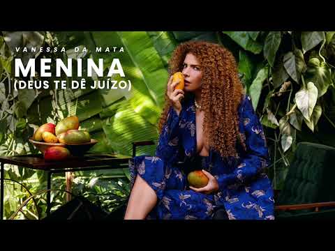 Vanessa da Mata - Menina (Deus Te Dê Juízo) (Áudio Oficial)