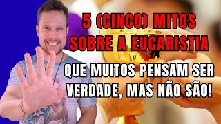 5 (CINCO) MITOS SOBRE A EUCARISTIA que muitos pensam ser verdade, mas não são!