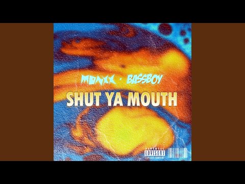SHUT YA MOUTH