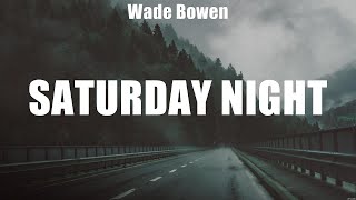 Wade Bowen - Saturday Night (Lyrics) Never Get Old, We Were Cowboys, She&#39;s in Love with the Boy_25
