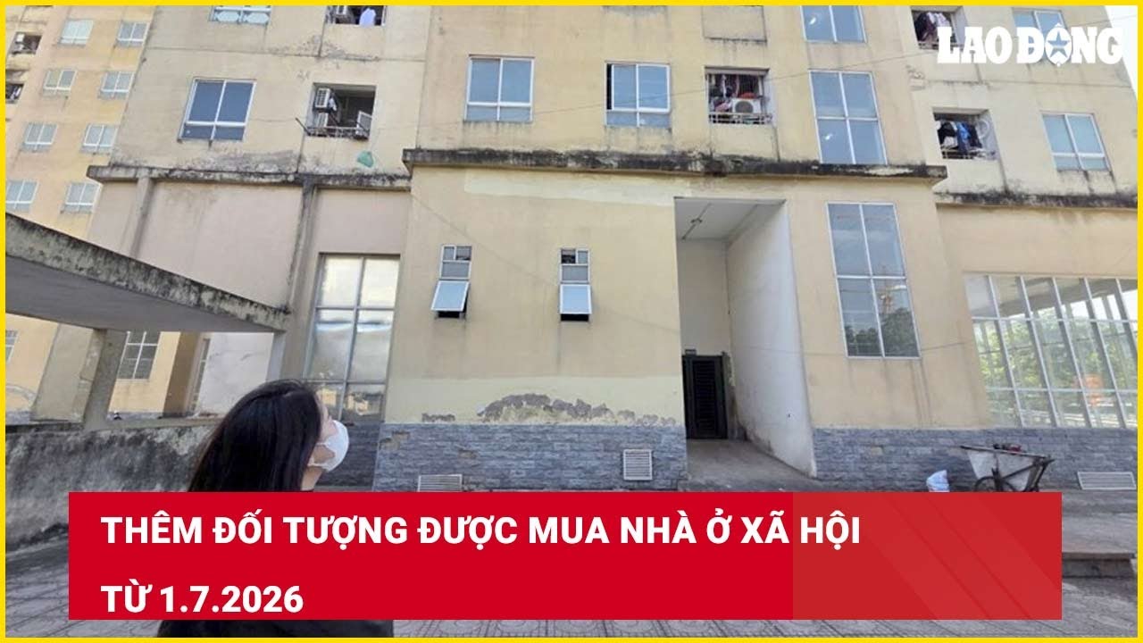 Thêm đối tượng được mua nhà ở xã hội từ 1.7.2026