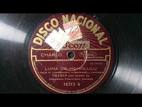 "Luna De Honolulu"(Vals)28-11-1928 Charlo Acomp. F.Canaro  (Versión Canaro-Charlo 28-11-1928).