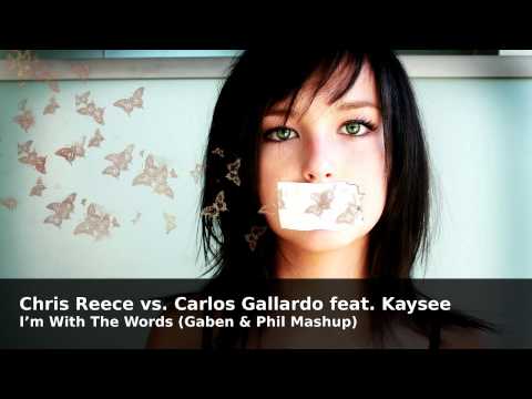 Chris Reece vs. Carlos Gallardo feat. Kaysee - I'm With The Words (Gaben & Phil Mashup)