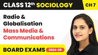 Radio and Globalisation - Mass Media & Communications | Class 12 Sociology Chapter 7 | CBSE 2024-25