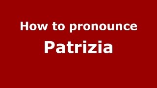 How to pronounce Patrizia