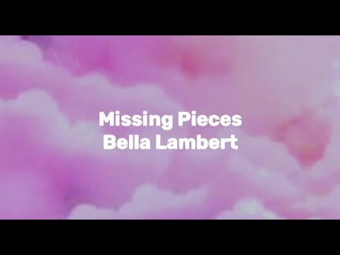 Bella Lambert - Missing Pieces (Lyric Video)