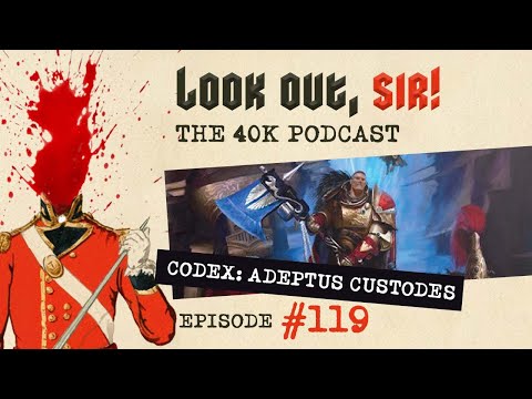 Look Out, Sir! 40k Podcast 119 - Codex Adeptus Custodes