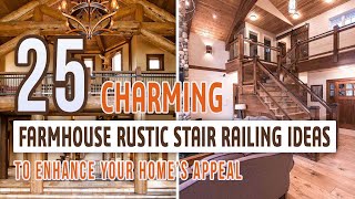 25 Charming Farmhouse Rustic Stair Railing Ideas to Enhance Your Home’s Appeal