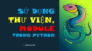 Sử dụng thư viện, module có sẵn & tự định nghĩa trong Python