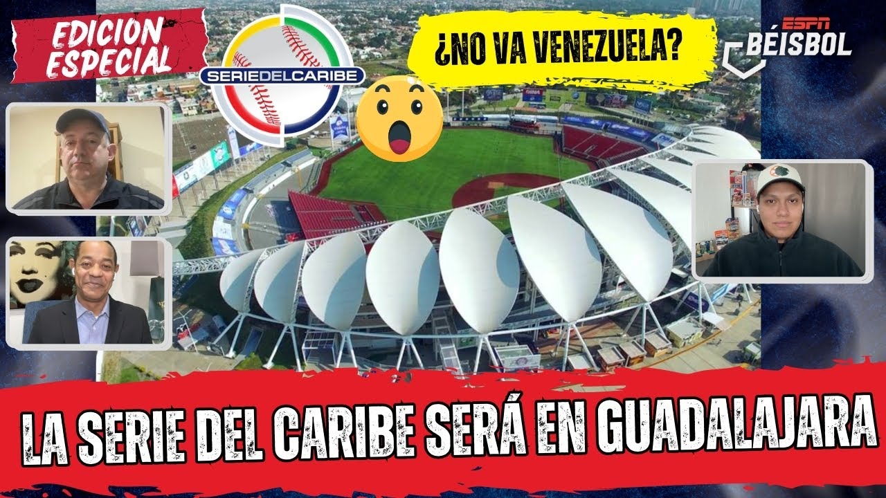 LA SERIE DEL CARIBE 2026 SERÁ en GUADALAJARA, MÉXICO y VENEZUELA podría NO JUGARLA | ESPN Beisbol