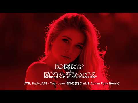ATB, Topic, A7S - Your Love (9PM)( Dj Dark & Adrian Funk Remix)