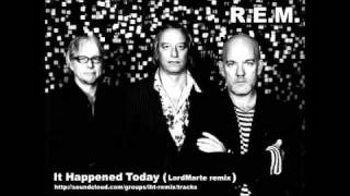 R.E.M. - It happened today (LordMarte remix)