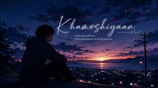 Khamoshiyan___Slowed___Reverb___Arijit Singh___Jeet Ganguly___From___Khamoshiyan 