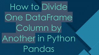 Download the video "How to Divide One DataFrame Column by Another in Python Pandas"