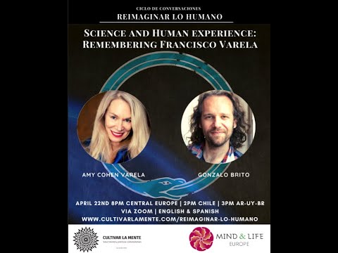 Amy Cohen Varela.  Science and Human Experience: Remembering Francisco Varela.