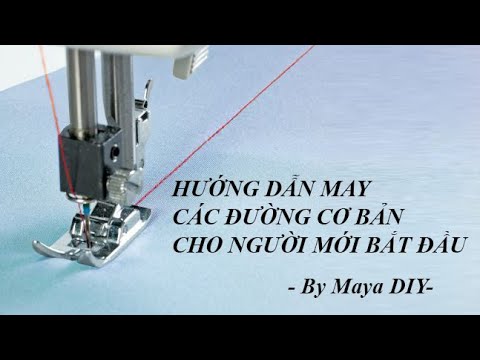 CÁC ĐƯỜNG MAY CƠ BẢN CHO NGƯỜI MỚI BẮT ĐẦU