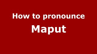 How to pronounce Maput