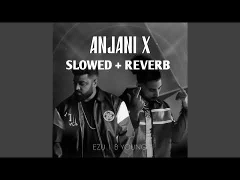 ANJANI X - SLOWED + REVERB | EZU, B YOUNG & KUMAR SANU |